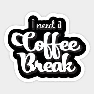 I need a coffee break Sticker